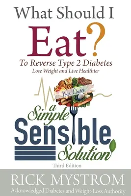 ¿Qué debo comer? Resuelva la diabetes, pierda peso y viva sano - What Should I Eat: Solve Diabetes, Lose Weight, and Live Healthy