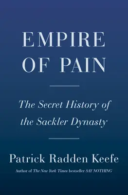 Imperio del dolor: la historia secreta de la dinastía Sackler - Empire of Pain: The Secret History of the Sackler Dynasty