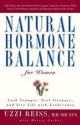 Equilibrio hormonal natural para la mujer: Luzca más joven, siéntase más fuerte y viva la vida con exuberancia - Natural Hormone Balance for Women: Look Younger, Feel Stronger, and Live Life with Exuberance
