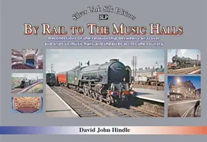 POR FERROCARRIL A LOS MUSIC HALLS - Recuerdos de la relación entre el viaje en tren y los viajes a los music halls y teatros de todo el país - BY RAIL TO THE MUSIC HALLS - Recollections of the relationship between rail travel and trips to music halls and theatres across the country