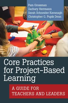 Prácticas básicas para el aprendizaje basado en proyectos: Guía para profesores y líderes - Core Practices for Project-Based Learning: A Guide for Teachers and Leaders