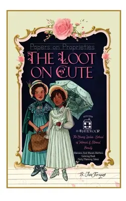 El Botín de lo Bonito: Papeles sobre propiedades con consejos intemporales de belleza interior y modales, Páginas victorianas para colorear, Girls' Party Plannin - The Loot On Cute: Papers on Proprieties with Timeless Internal Beauty and Manners Advice, Victorian Coloring Pages, Girls' Party Plannin