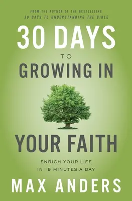 30 días para crecer en tu fe: Enriquece tu vida en 15 minutos al día - 30 Days to Growing in Your Faith: Enrich Your Life in 15 Minutes a Day