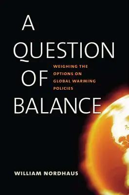 Cuestión de equilibrio: Sopesar las opciones de las políticas sobre el calentamiento global - A Question of Balance: Weighing the Options on Global Warming Policies