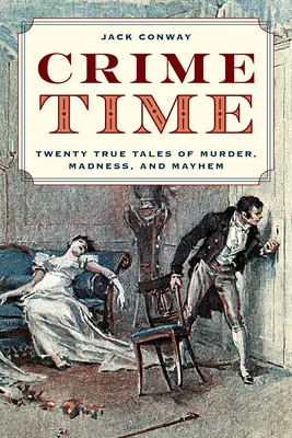 La hora del crimen: Veinte historias reales de asesinatos, locura y caos - Crime Time: Twenty True Tales of Murder, Madness, and Mayhem