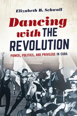 Bailando con la Revolución: Poder, política y privilegios en Cuba - Dancing with the Revolution: Power, Politics, and Privilege in Cuba