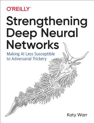 Fortalecimiento de las redes neuronales profundas: Cómo hacer que la IA sea menos susceptible a las artimañas de los adversarios - Strengthening Deep Neural Networks: Making AI Less Susceptible to Adversarial Trickery