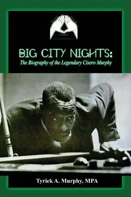Big City Nights: La biografía del legendario Cisero Murphy - Big City Nights: The Biography of the Legendary Cisero Murphy