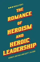 El romance del heroísmo y el liderazgo heroico - The Romance of Heroism and Heroic Leadership