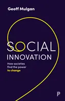 Innovación social: Cómo las sociedades encuentran el poder de cambiar - Social Innovation: How Societies Find the Power to Change