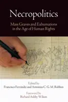 Necropolítica: Fosas comunes y exhumaciones en la era de los derechos humanos - Necropolitics: Mass Graves and Exhumations in the Age of Human Rights