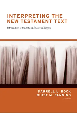 Interpretar el texto del Nuevo Testamento (Rediseño): Introducción al arte y la ciencia de la exégesis - Interpreting the New Testament Text (Redesign): Introduction to the Art and Science of Exegesis