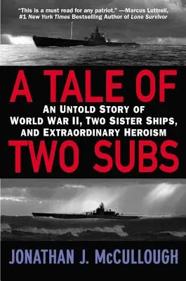 Historia de dos submarinos: La historia jamás contada de la Segunda Guerra Mundial, dos barcos gemelos y un heroísmo extraordinario - A Tale of Two Subs: An Untold Story of World War II, Two Sister Ships, and Extraordinary Heroism