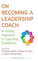 Cómo convertirse en coach de liderazgo: Un enfoque holístico de la excelencia en el coaching - On Becoming a Leadership Coach: A Holistic Approach to Coaching Excellence