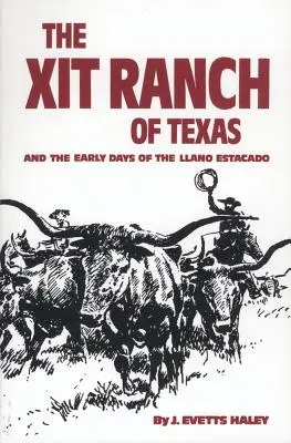 El rancho Xit de Texas y los primeros días del Llano Estacado, volumen 34 - The Xit Ranch of Texas and the Early Days of the Llano Estacado, Volume 34