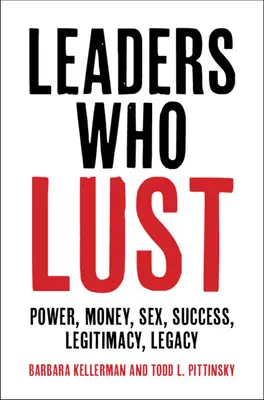 Líderes que codician: poder, dinero, sexo, éxito, legitimidad, legado - Leaders Who Lust: Power, Money, Sex, Success, Legitimacy, Legacy