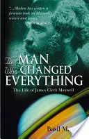 El hombre que lo cambió todo: la vida de James Clerk Maxwell - The Man Who Changed Everything: The Life of James Clerk Maxwell