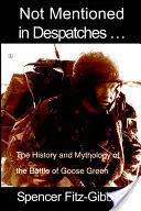 Not Mentioned in Despatches. Historia y mitología de la batalla de Goose Green. - Not Mentioned in Despatches. . .: The History and Mythology of the Battle of Goose Green