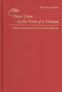 La paz llegó en forma de mujer: Indios y españoles en la frontera de Texas - Peace Came in the Form of a Woman: Indians and Spaniards in the Texas Borderlands