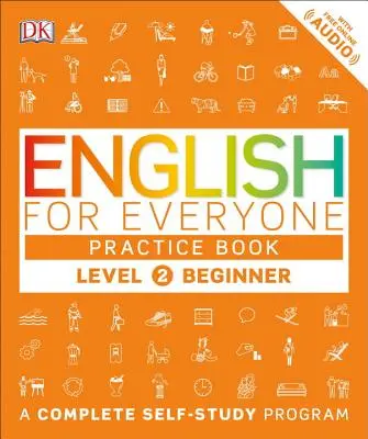 Inglés para todos: Nivel 2: Principiante, Libro de Prácticas: Programa completo de autoaprendizaje - English for Everyone: Level 2: Beginner, Practice Book: A Complete Self-Study Program