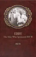 Ebby: El hombre que apadrinó a Bill W. - Ebby: The Man Who Sponsored Bill W.