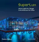 Superlux: Arte, diseño y arquitectura de luz inteligente para ciudades - Superlux: Smart Light Art, Design & Architecture for Cities