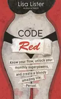 Código rojo: conoce tu flujo, libera tus superpoderes y crea una vida increíble. Y punto. - Code Red - Know Your Flow, Unlock Your Superpowers, and Create a Bloody Amazing Life. Period.