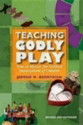 Enseñar el Godly Play: Cómo guiar el desarrollo espiritual de los niños - Teaching Godly Play: How to Mentor the Spiritual Development of Children