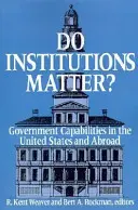 ¿Importan las instituciones? Capacidades gubernamentales en Estados Unidos y en el extranjero - Do Institutions Matter? Government Capabilities in the United States and Abroad