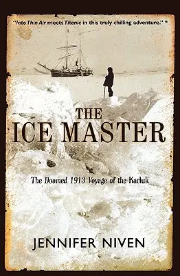 El maestro del hielo: El condenado viaje del Karluk en 1913 - The Ice Master: The Doomed 1913 Voyage of the Karluk