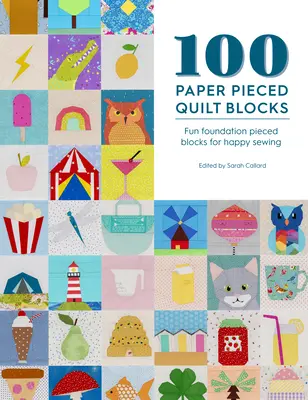 100 Paper Pieced Quilt Blocks: Bloques divertidos para una costura feliz - 100 Paper Pieced Quilt Blocks: Fun Foundation Pieced Blocks for Happy Sewing