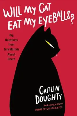 ¿Se comerá mi gato mis globos oculares?: Grandes preguntas de pequeños mortales sobre la muerte - Will My Cat Eat My Eyeballs?: Big Questions from Tiny Mortals about Death