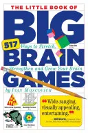 El Pequeño Libro de los Grandes Juegos Cerebrales: 517 Formas de Estirar, Fortalecer y Hacer Crecer tu Cerebro - The Little Book of Big Brain Games: 517 Ways to Stretch, Strengthen and Grow Your Brain