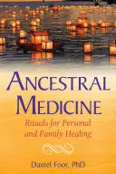 Medicina ancestral: Rituales para la curación personal y familiar - Ancestral Medicine: Rituals for Personal and Family Healing