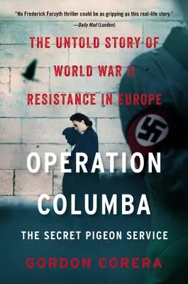 Operación Columba: El servicio secreto de palomas: La historia no contada de la resistencia en Europa durante la Segunda Guerra Mundial - Operation Columba: The Secret Pigeon Service: The Untold Story of World War II Resistance in Europe