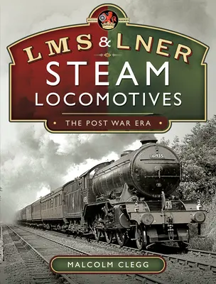 Locomotoras de vapor L M S & L N E R: La posguerra - L M S & L N E R Steam Locomotives: The Post War Era