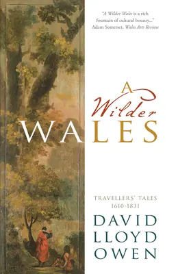 A Wilder Wales: Relatos de viajeros 1610-1831 - A Wilder Wales: Traveller's Tales 1610-1831