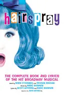 Hairspray: El libro y la letra completos del exitoso musical de Broadway - Hairspray: The Complete Book and Lyrics of the Hit Broadway Musical