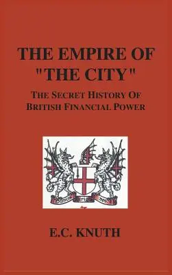 El imperio de la City: La historia secreta del poder financiero británico - The Empire of The City: The Secret History of British Financial Power