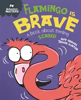 Cuestiones de comportamiento: Flamingo is Brave - Un libro sobre el miedo - Behaviour Matters: Flamingo is Brave - A book about feeling scared