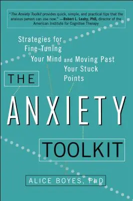 La caja de herramientas de la ansiedad: Estrategias para afinar la mente y superar los puntos muertos - The Anxiety Toolkit: Strategies for Fine-Tuning Your Mind and Moving Past Your Stuck Points