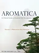 Aromatica Volumen 1: Guía clínica de la terapéutica con aceites esenciales. Principios y perfiles - Aromatica Volume 1: A Clinical Guide to Essential Oil Therapeutics. Principles and Profiles