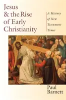 Jesús y el surgimiento del cristianismo primitivo: Una historia de los tiempos del Nuevo Testamento - Jesus and the Rise of Early Christianity: A History of New Testament Times