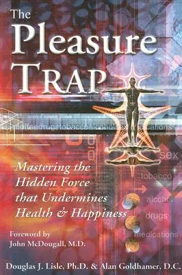 La trampa del placer: Cómo dominar la fuerza oculta que mina la salud y la felicidad - The Pleasure Trap: Mastering the Hidden Force That Undermines Health and Happiness