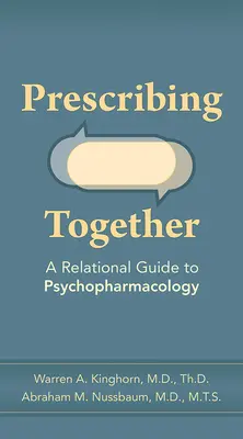 Prescribiendo juntos: Guía relacional de psicofarmacología - Prescribing Together: A Relational Guide to Psychopharmacology