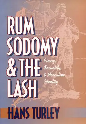 Ron, sodomía y el látigo: Piratería, sexualidad e identidad masculina - Rum, Sodomy and the Lash: Piracy, Sexuality, and Masculine Identity