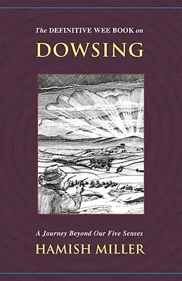 The Definitive Wee Book on Dowsing: Un viaje más allá de nuestros cinco sentidos - The Definitive Wee Book on Dowsing: A Journey Beyond Our Five Senses