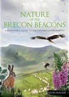 Nature of the Brecon Beacons - A Beginners Guide to the Upland Environment (La naturaleza de Brecon Beacons: guía para principiantes sobre el entorno de las tierras altas) - Nature of the Brecon Beacons - A Beginners Guide to the Upland Environment