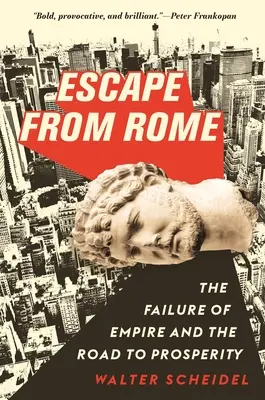 Fuga de Roma: El fracaso del Imperio y el camino hacia la prosperidad - Escape from Rome: The Failure of Empire and the Road to Prosperity