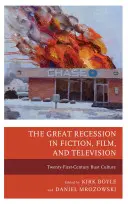 La Gran Recesión en la ficción, el cine y la televisión: La cultura de la quiebra del siglo XXI - The Great Recession in Fiction, Film, and Television: Twenty-First-Century Bust Culture